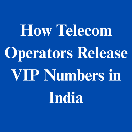 How Telecom Operators Release VIP Numbers in India